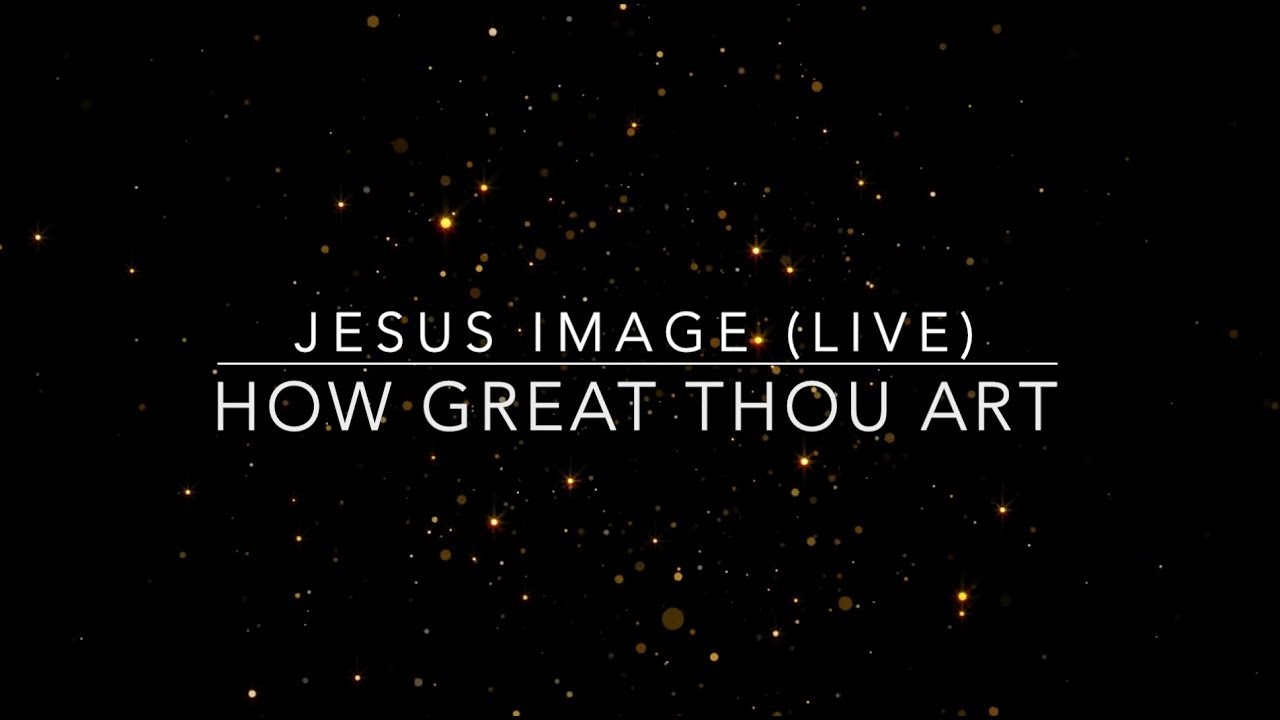 How Great Thou Art/Alleluia | Jesus Image (Live Worship) | Lyric Video How Great Thou Art/Alleluia | Jesus Image (Live Worship) | Lyric Video
