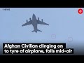 Afghan Civilian Clinging On To Tyres of Airplane, Falls Mid-Air