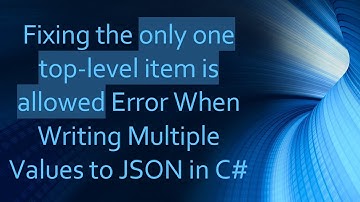 Fixing the only one top-level item is allowed Error When Writing Multiple Values to JSON in C#