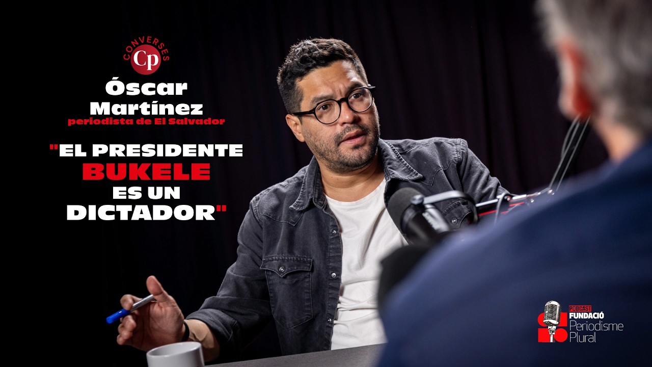 “EL PRESIDENT BUKELE ÉS UN DICTADOR”ÓSCAR MARTÍNEZ, periodista d'El Salvador