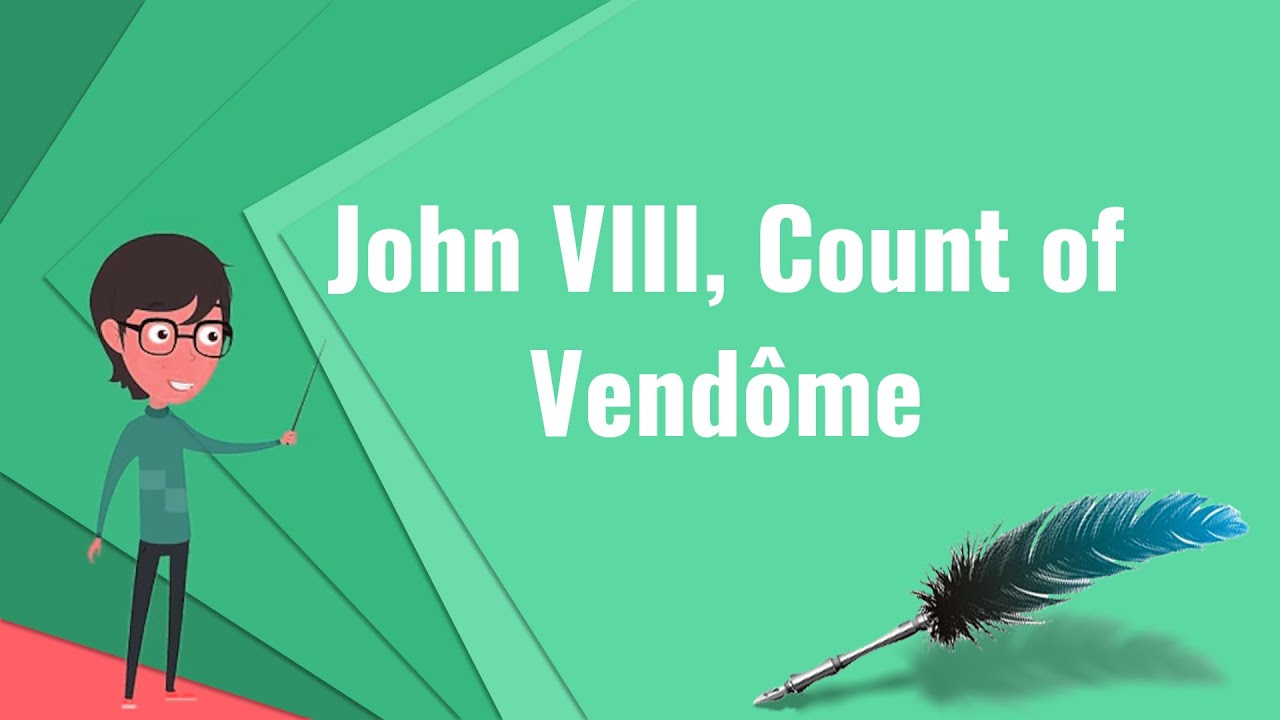 What is John VIII, Count of VendÃ´me?, Explain John VIII, Count of VendÃ´me -  YouTube