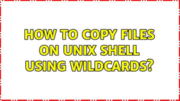How to copy files on unix shell using wildcards? (2 Solutions!!)