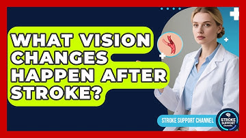What Vision Changes Happen After Stroke? - Stroke Support Channel