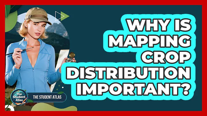 Why Is Mapping Crop Distribution Important?