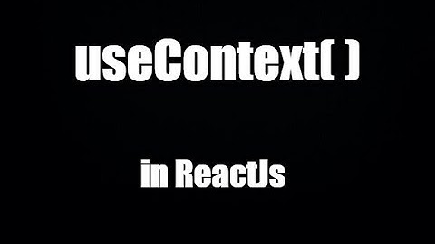 React 2022: Giới thiệu Hook useContext( )