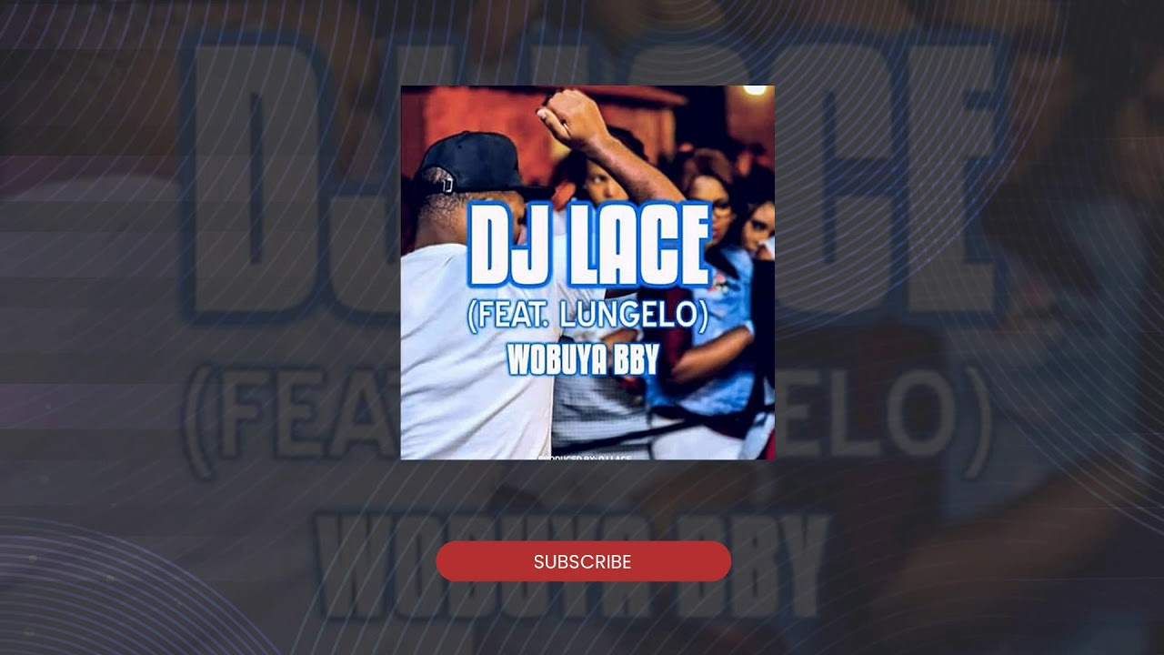 DJ Lace feat Lungelo   Wobuya Baby Original Mix