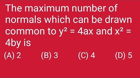The maximum number of normals which can be drawn common to y² = 4ax and x² = 4by is | Parabolas
