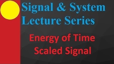 Energy of Time scaled Signal in Signals and Systems