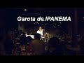 (ボサノバの名曲) Garota de IPANEMA(イパネマの娘)/Live@ Jazz inn Lovely