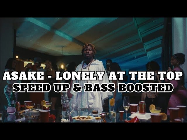 Asake - Lonely At The Top | SPEED UP & BASS BOOSTED (BEST SONG FROM 2023) class=