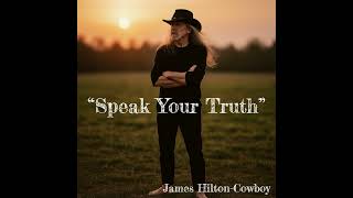 “Speak Your Truth” ― James Hilton-Cowboy
