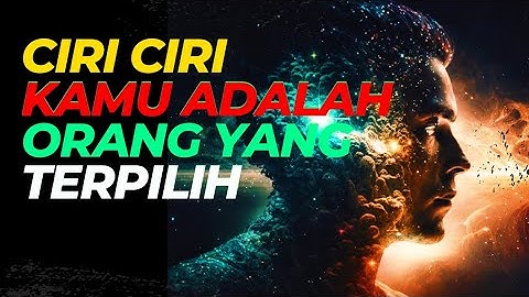 CIRI CIRI KAMU ADALAH ORANG YANG TERPILIH ALAM SEMESTA