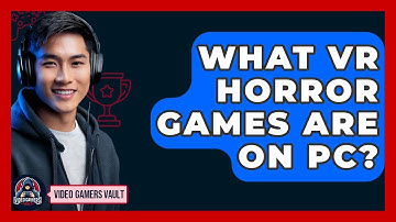 What VR Horror Games Are On PC? - Video Gamers Vault