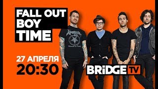 ANONS FALL OUT BOY on BRIDGE TV 27/04/2018