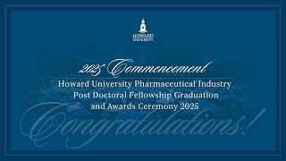Howard University Pharmaceutical Industry Post Doctoral Fellowship Graduation  Ceremony 2025
