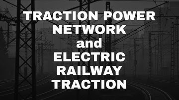 Traction Power Network and Electric Railway Traction