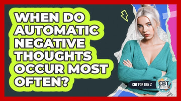 When Do Automatic Negative Thoughts Occur Most Often?