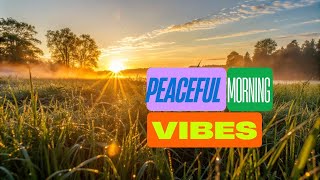 Morning Calm | Relaxing Music & Nature Sounds for a Fresh Start