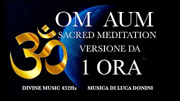 OM AUM - SACRED MEDITATION - MANTRA - 1 ORA  - CANTO SACRO - YOGA - PROGETTO OM - Divine Music 432Hz