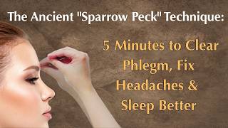 The Ancient "Sparrow Peck" Technique: 5 Minutes to Clear Phlegm, Fix Headaches & Sleep Better