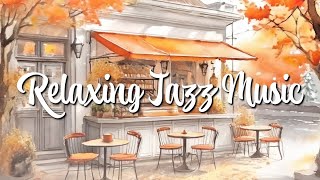 Relaxing Jazz Music   |  舒緩的爵士音樂   |  リラックスしたジャズ音楽