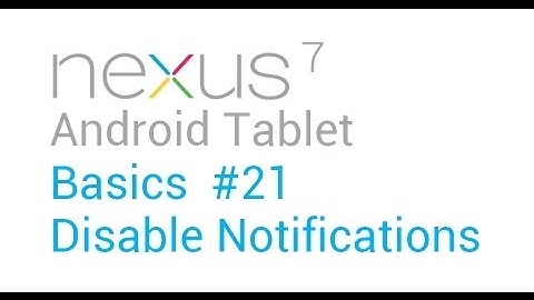 Google Nexus 7 Tips - Basics: #21 Disable Notifications