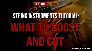 String Instruments Tutorial: What To Boost And Cut | Soundoracle.net