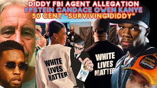 Diddy FBI Agent Allegation Epstein Candace Owen Kanye 50 Cent 