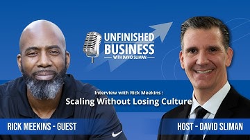 Scaling Without Losing Culture | Rick Meekins | Unfinished Business with David Sliman