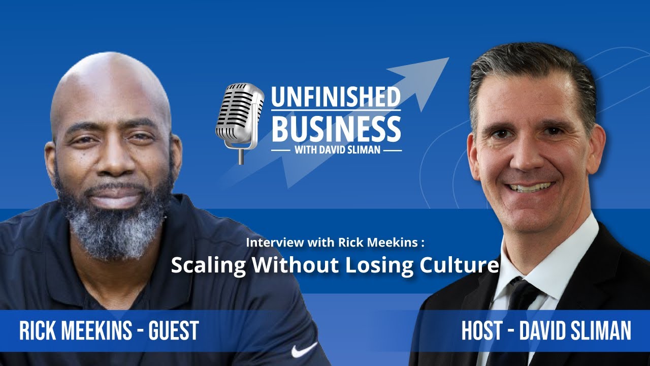 Scaling Without Losing Culture | Rick Meekins | Unfinished Business with David Sliman