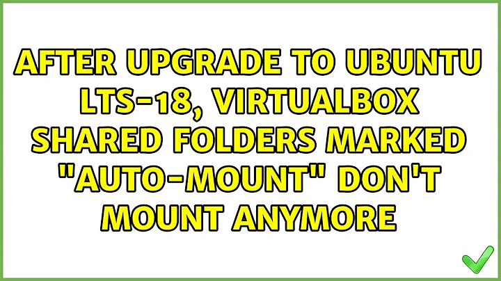 After upgrade to Ubuntu LTS-18, VirtualBox shared folders marked "auto-mount" don't mount anymore