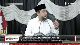 LIVE Tafsir Surat Al-Muthaffifin Ayat 26 - Ustadz Abdullah Zaen, Lc. M.A.