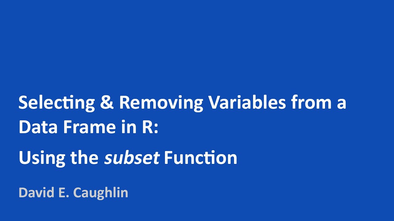 Selecting \u0026 Removing Variables from a Data Frame in R | Using the subset Function