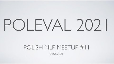 Polish NLP Meetup 11 - PolEval 2021