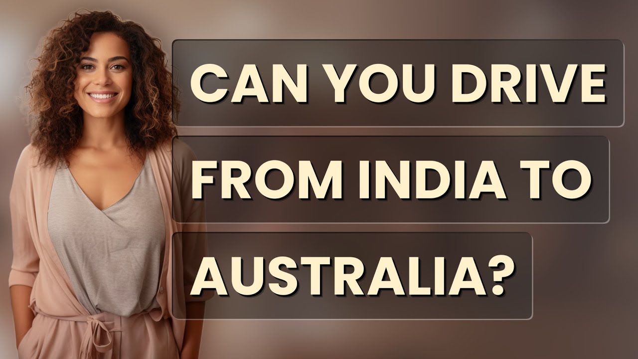 Can You Drive From India To Australia YouTube Can You Drive From India To Australia YouTube