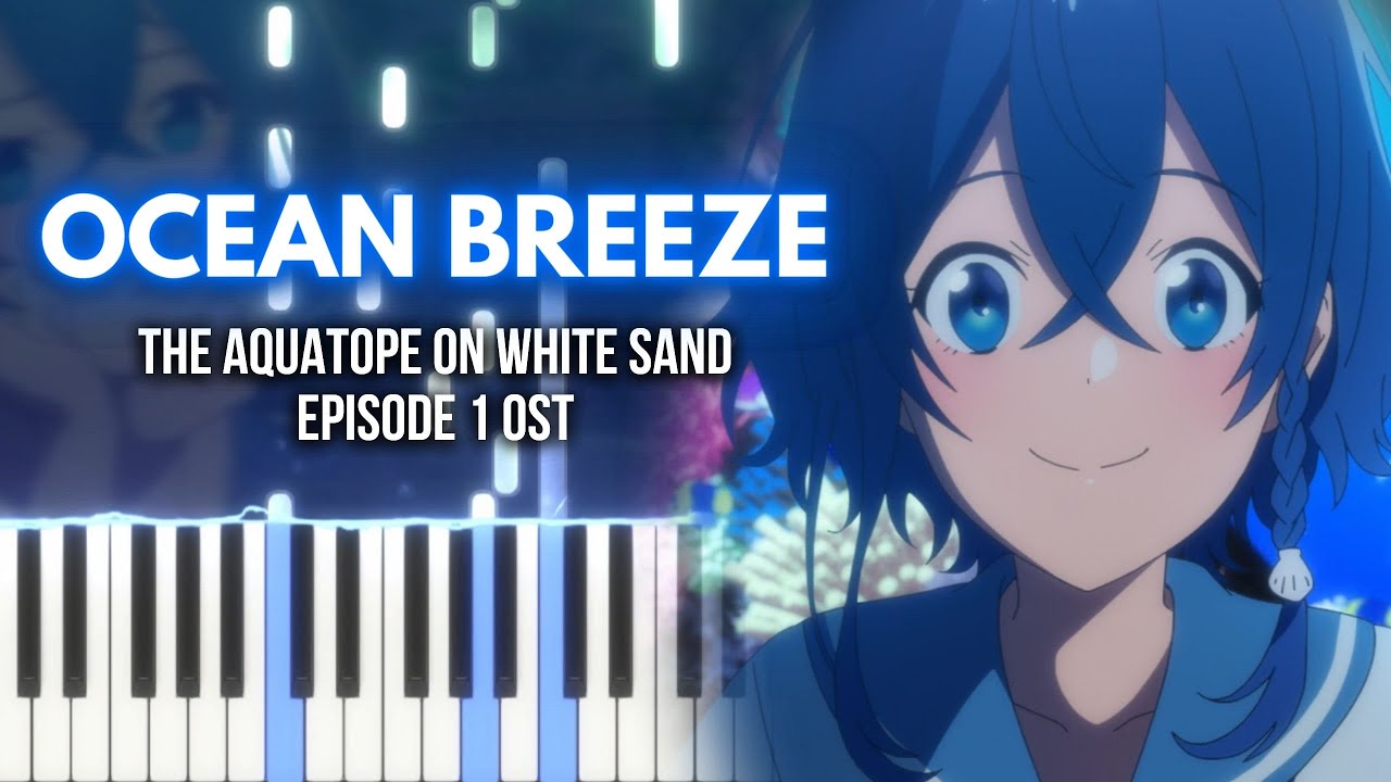 The Aquatope on White Sand Episode 1 OST - "Ocean Breeze" [Piano Tutorial]