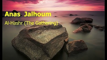 Anas  Jalhoum  Surah Al Hashr The Gatheringأنس جلهوم  سورة  الحشر