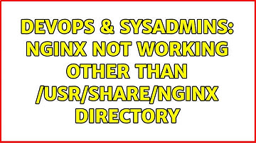 DevOps & SysAdmins: NGINX not working other than /usr/share/nginx directory (3 Solutions!!)