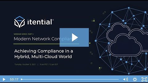 Modern Network Compliance: Achieving Compliance in a Hybrid, Multi-Cloud World