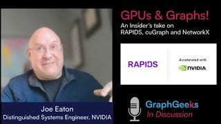 GraphGeeks In Discussion: RAPIDS and cuGraph with NVIDIA's Joe Eaton
