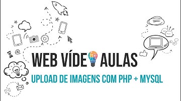 WEB VIDEO AULAS: Upload de imagens com PHP e salvando no banco de dados MySQL