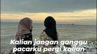 Story Wa kata kata kalian jangan ganggu pacarku pergi kalian