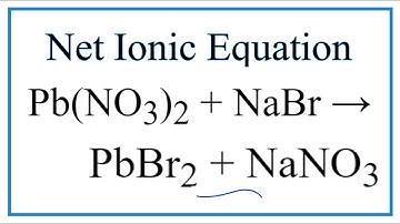 How to Write the Net Ionic Equation for Pb(NO3)2 + NaBr = PbBr2 + NaNO3