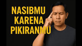 NASIBMU KARENA PIKIRANMU