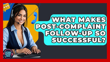 What Makes Post-complaint Follow-up So Successful? - Customer Support Coach