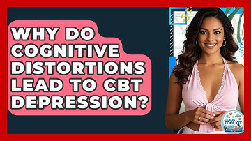 Why Do Cognitive Distortions Lead To CBT Depression? - CBT Toolkit