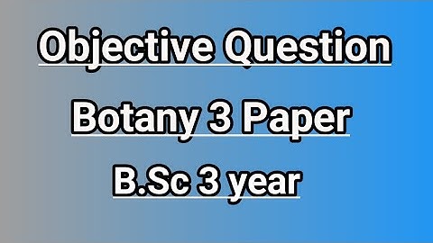 Objective question botany 3 paper (bsc3year) | bsc 3 year objective question botany 3 paper