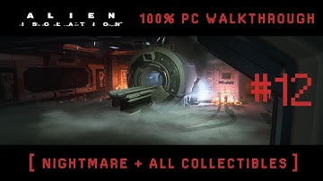 Alien Isolation - Mission #12 [ Nightmare + All Collectibles ]