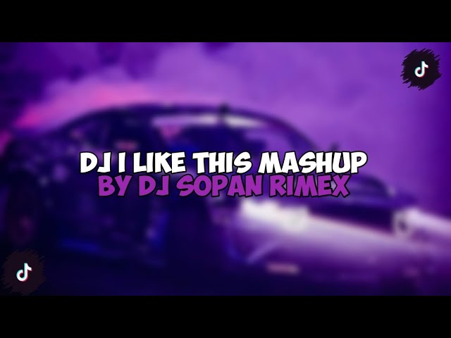 DJ I LIKE THIS MASHUP BY DJ SOPAN VIRAL TIKTOK class=