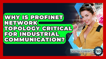 Why Is Profinet Network Topology Critical For Industrial Communication? - Industrial Tech Insights